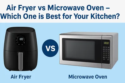 Air Fryer vs Microwave Oven – Which One is Best for Your Kitchen?